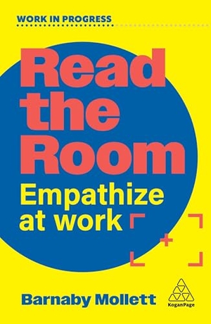 Mollett, Barnaby. Read the Room - Empathize at Work. Kogan Page Ltd, 2026.
