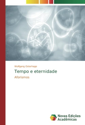 Osterhage, Wolfgang. Tempo e eternidade - Aforismos. Novas Edições Acadêmicas, 2020.