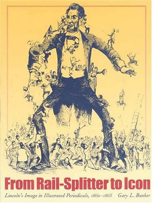 Bunker. From Rail-Splitter to Icon - Lincoln's Image in Illustrated Periodicals, 1860-1865. Kent State University Press, 2001.