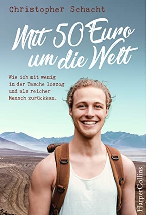Schacht, Christopher. Mit 50 Euro um die Welt - Wie ich mit wenig in der Tasche loszog und als reicher Mensch zurückkam. HarperCollins, 2019.