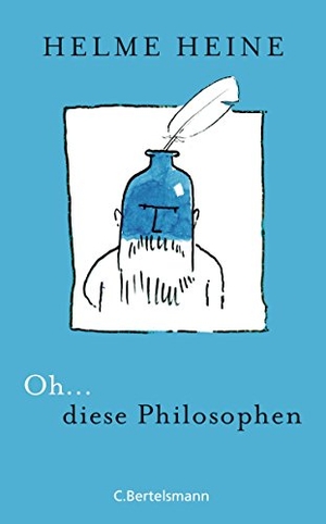 Heine, Helme. Oh... diese Philosophen. Bertelsmann Verlag, 2015.