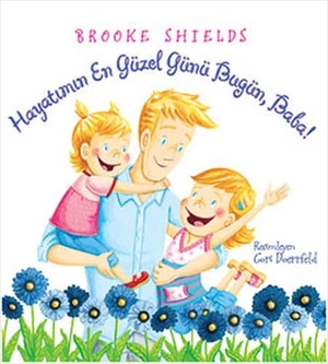 Shields, Brooke. Hayatimin En Güzel Günü Bugün, Baba. Pegasus Yayincilik, 2011.