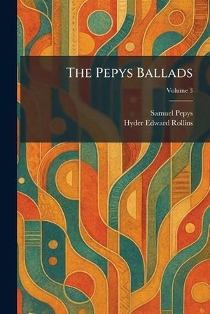 Pepys, Samuel / Hyder Edward Ed Rollins. The Pepys Ballads. Creative Media Partners, LLC, 2026.