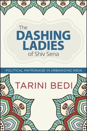 Bedi, Tarini. The Dashing Ladies of Shiv Sena: Political Matronage in Urbanizing India. State University of New York Press, 2017.