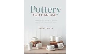 Atkin, Jacqui. Pottery You Can Use - An Essential Guide to Making Plates, Pots, Cups and Jugs. Search Press Ltd, 2017.