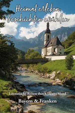 Meier, Martina (Hrsg.). Heimat erleben - Geschichten erzählen: Bayern & Franken - Literarische Reisen durch Deutschland. Papierfresserchens MTM-VE, 2026.