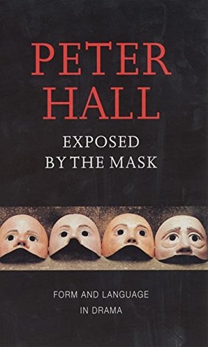 Hall, Peter. Exposed by the Mask - Form and Language in Drama. Theatre Communications Group, 2000.