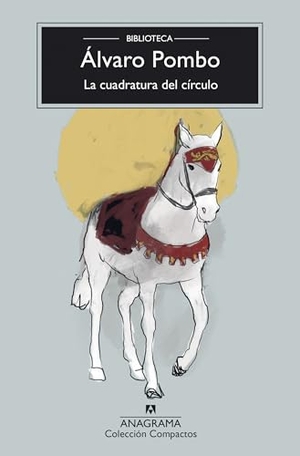 Pombo, Alvaro. La Cuadratura del Circulo. Anagrama, 2026.