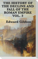 The History of the Decline and Fall of the Roman Empire Vol. 3