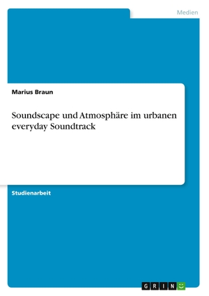 Braun, Marius. Soundscape und Atmosphäre im urban