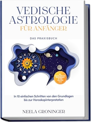 Groninger, Neela. Vedische Astrologie für Anfänger - Das Praxisbuch: In 10 einfachen Schritten von den Grundlagen bis zur Horoskopinterpretation - inkl. Beispielanalysen, Praxisübungen, 30-Tage-Challenge u.v.m.. Edition Lunerion, 2025.