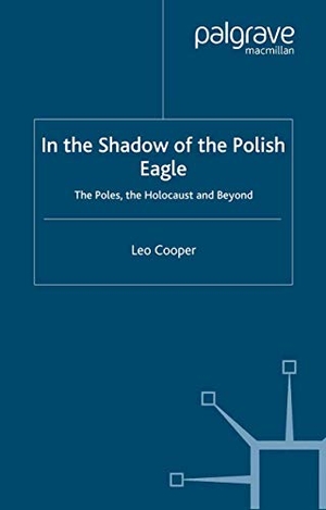Cooper, L.. In the Shadow of the Polish Eagle - The Poles, the Holocaust and Beyond. Springer Nature B.V., 2000.
