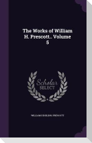 The Works of William H. Prescott.. Volume 5