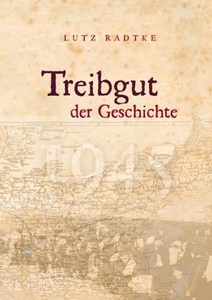 Radtke, Lutz. Treibgut der Geschichte - Mehr als ein Erlebnisbericht: Geschichte. Books on Demand, 2009.