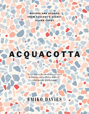 Davies, Emiko. Acquacotta - Recipes and Stories from Tuscany's Secret Silver Coast. Hardie Grant Books, 2023.