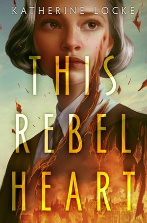Locke, Katherine. This Rebel Heart. Random House Children's Books, 2022.