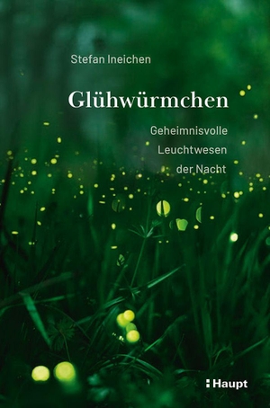Ineichen, Stefan. Glühwürmchen - Geheimnisvolle Leuchtwesen der Nacht. Haupt Verlag AG, 2026.