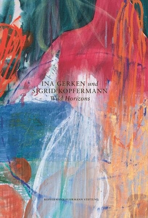 Kopfermann-Fuhrmann Stiftung, Düsseldorf (Hrsg.). Ina Gerken und Sigrid Kopfermann: Wild Horizons. Verlag Kettler, 2026.