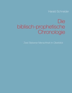 Schneider, Harald. Die biblisch-prophetische Chronologie - Zwei Siebener Menschheit im Überblick. Books on Demand, 2017.