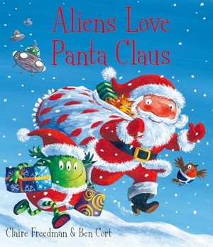 Freedman, Claire. Aliens Love Panta Claus - The perfect Christmas book for all three year olds, four year olds, five year olds and six year olds who want to laugh their festive PANTS OFF! Part of the bestselling ALIENS LOVE UNDERPANTS series. Simon & Schuster UK Ltd, 2010.