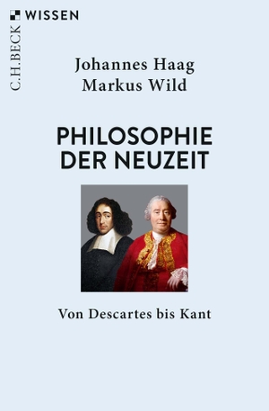 Haag, Johannes / Markus Wild. Philosophie der Neuzeit - Von Descartes bis Kant. C.H. Beck, 2019.