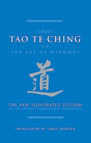 Laozi. Tao Te Ching on the Art of Harmony - The New Illustrated Edition of the Chinese Philosophical Masterpiece. Shelter Harbor Press, 2017.
