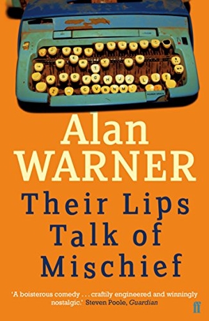 Warner, Alan. Their Lips Talk of Mischief. Faber & Faber, 2015.