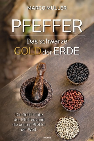 Müller, Marco. Pfeffer - Das schwarze Gold der Erde - Die Geschichte des Pfeffers und die besten Pfeffer der Welt.. novum publishing gmbh, 2024.
