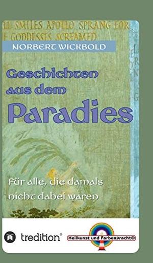 Wickbold, Norbert. Geschichten aus dem Paradies - Für alle, die damals nicht dabei waren. tredition, 2020.