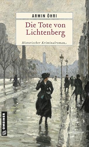 Öhri, Armin. Die Tote von Lichtenberg - Roman aus dem alten Berlin. Gmeiner Verlag, 2026.