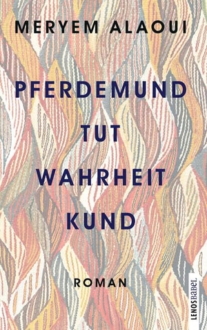 Alaoui, Meryem. Pferdemund tut Wahrheit kund - Roman. Lenos Verlag, 2023.