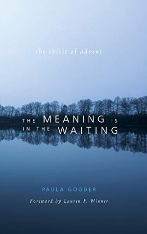 Gooder, Paula. Meaning Is in the Waiting - The Spirit of Advent. Paraclete Press (MA), 2009.