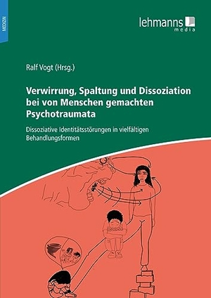 Vogt, Ralf (Hrsg.). Verwirrung, Spaltung und Dissoziation bei von Menschen gemachten Psychotraumata - Dissoziative Identitätsstörungen in vielfältigen Behandlungsformen. Lehmanns Media GmbH, 2022.