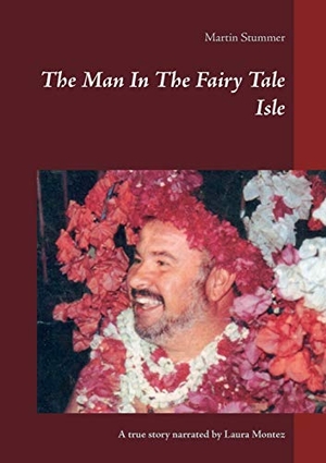 Stummer, Martin. The Man In The Fairy Tale Isle (Colored Version) - A true story narrated by Laura Montez. Books on Demand, 2018.