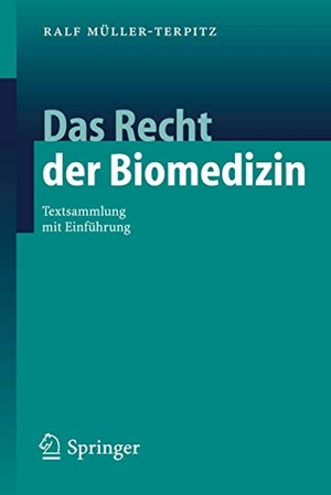Müller-Terpitz, Ralf. Das Recht der Biomedizin - Textsammlung mit Einführung. Springer Berlin Heidelberg, 2006.
