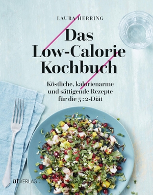 Herring, Laura. Das Low-Calorie-Kochbuch - Köstliche, kalorienarme und sättigende Rezepte für die 5:2 Diät. AT Verlag, 2017.