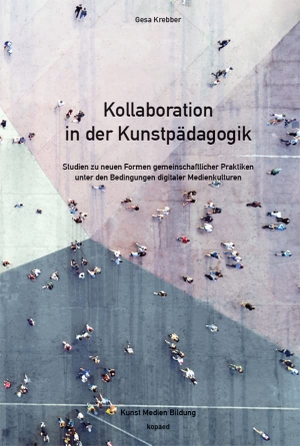 Krebber, Gesa. Kollaboration in der Kunstpädagogik - Studien zu neuen Formen gemeinschaftlicher Praktiken unter den Bedingungen digitaler Medienkulturen. Kopäd Verlag, 2020.