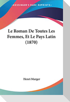 Le Roman De Toutes Les Femmes, Et Le Pays Latin (1870)