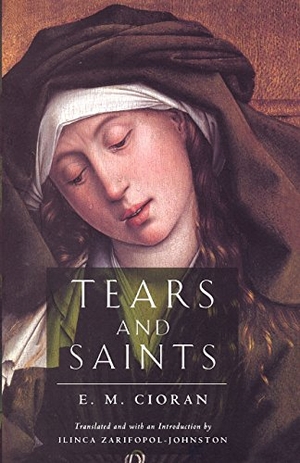Cioran, E. M.. Tears and Saints. The University of Chicago Press, 1998.