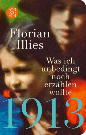 Illies, Florian. 1913 - Was ich unbedingt noch erzählen wollte - Die Fortsetzung des Bestsellers 1913. FISCHER Taschenbuch, 2021.