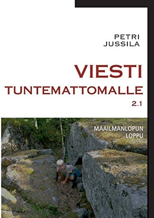 Jussila, Petri. Viesti tuntemattomalle 2.1 - maailmanlopun loppu. Books on Demand, 2013.