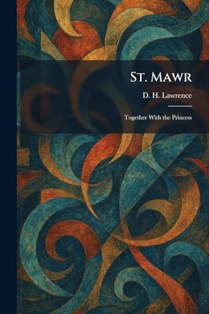 Lawrence, D. H.. St. Mawr - Together With the Princess. British Library, Historical Print Editions, 2026.