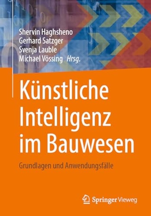 Haghsheno, Shervin / Gerhard Satzger et al (Hrsg.). Künstliche Intelligenz im Bauwesen - Grundlagen und Anwendungsfälle. Springer-Verlag GmbH, 2024.