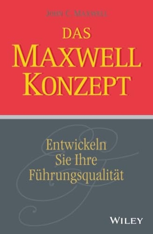 Maxwell, John C.. Das Maxwell-Konzept - Entwickeln Sie Ihre Führungsqualität. Wiley-VCH GmbH, 2011.