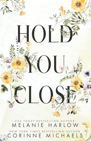 Harlow, Melanie / Corinne Michaels. Hold You Close. Love & Olives Ink, 2024.