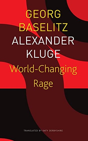 Kluge, Alexander / Baselitz, Georg et al. World-Changing Rage - News of the Antipodeans. Seagull Books London Ltd, 2023.