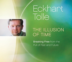 Tolle, Eckhart. The Illusion of Time: Breaking Free from the Pull of Past and Future. Sounds True, 2015.