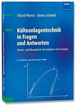 Planck, Erhard / Dieter Schmidt. Kälteanlagentechnik in Fragen und Antworten 01 - Arbeits- und Übungsbuch mit Aufgaben und Lösungen Band 1: Grundlagen. Vde Verlag GmbH, 2021.