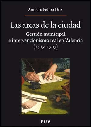 Felipo, Amparo. Las arcas de la ciudad : gestión municipal e intervencionismo real en Valencia (1517-1707). Publicacions de la Universitat de València, 2008.