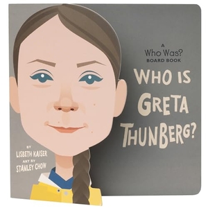 Kaiser, Lisbeth / Who Hq. Who Is Greta Thunberg?: A Who Was? Board Book. Penguin Young Readers Group, 2022.